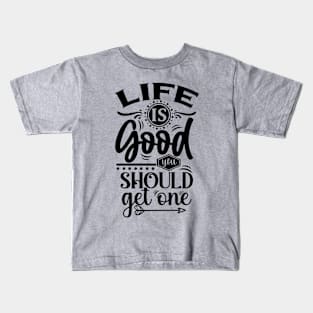 Life Is Good ,You Should Get One Tee Kids T-Shirt